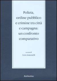 Polizia, ordine pubblico e crimine tra città e campagna. Un confronto comparativo. Seminario di studi (Messina, 29-30novembre 2004)