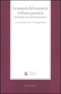 La memoria del commercio a Milano e provincia. Venticinque racconti di negozi storici