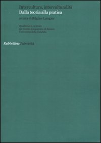 Quaderni del Centro Linguistico di Ateneo dell'università della Calabria. Vol. 5: Intercultura, interculturalità. Dalla teoria alla pratica