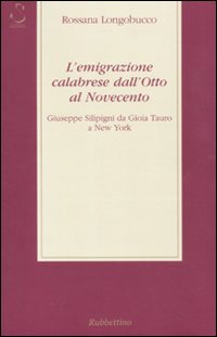 L'emigrazione calabrese dall'Otto al Novecento. Giuseppe Silipigni da Gioia Tauro a New York
