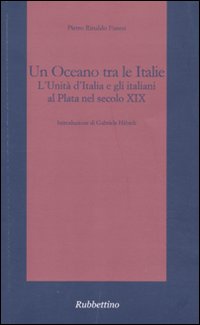 Un oceano tra le Italie. L'unità d'Italia e gli italiani al Plata nel secolo XIX