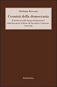 Cronisti della democrazia. Il sindacato della Stampa Parlamentare dalla liberazione di Roma all'Assemblea Costituente. 1944-1948