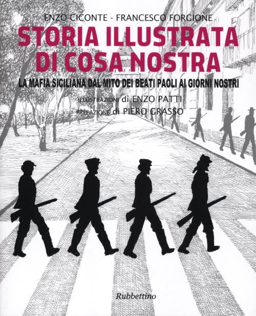 Storia illustrata di Cosa Nostra. La mafia siciliana dal mito dei Beati Paoli ai giorni nostri