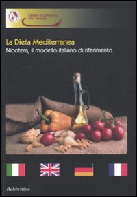 La dieta mediterranea. Nicotera, il modello italiano di riferimento. Ediz. italiana, inglese, tedesca e francese