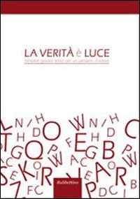 La verità e la luce. Trentatrè giovani artisti per un pensiero d'autore
