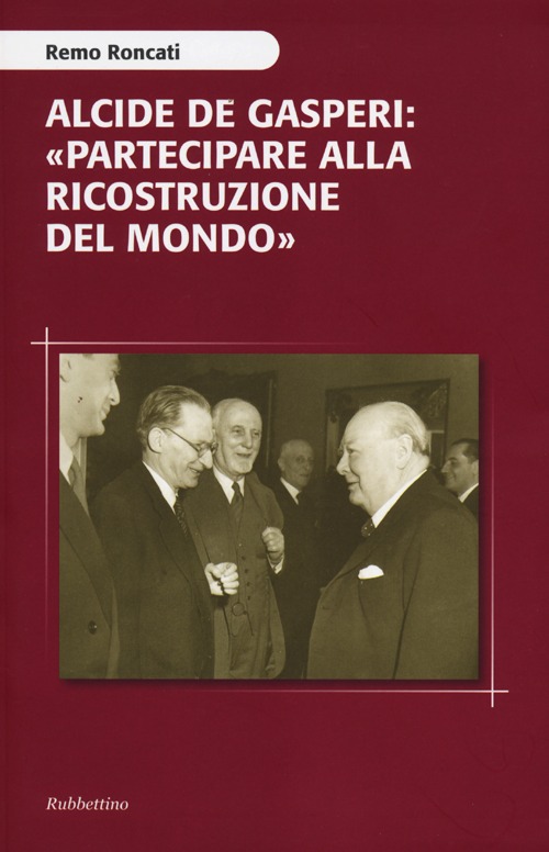 Alcide De Gasperi: «partecipare alla ricostruzione del mondo»