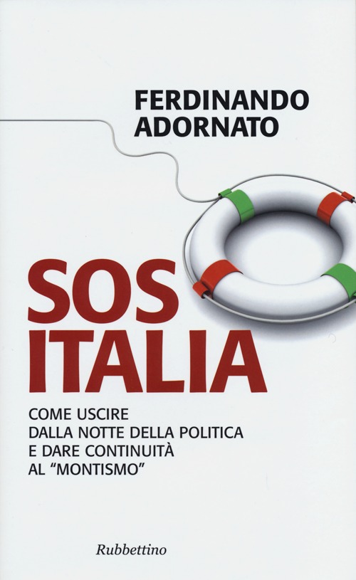 Sos Italia. Come uscire dalla notte della politica e dare continuità al «montismo»