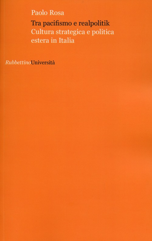 Tra pacifismo e realpolitik. Cultura strategica e politica estera in Italia