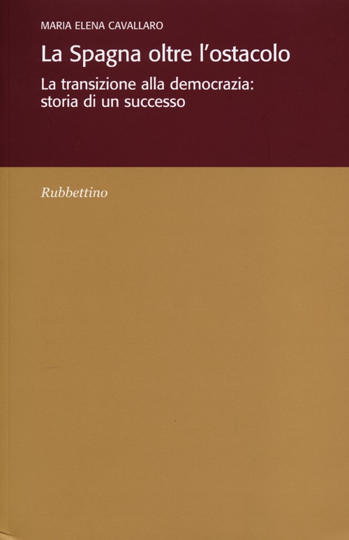 La Spagna oltre l'ostacolo. La transizione alla democrazia: storia di un successo