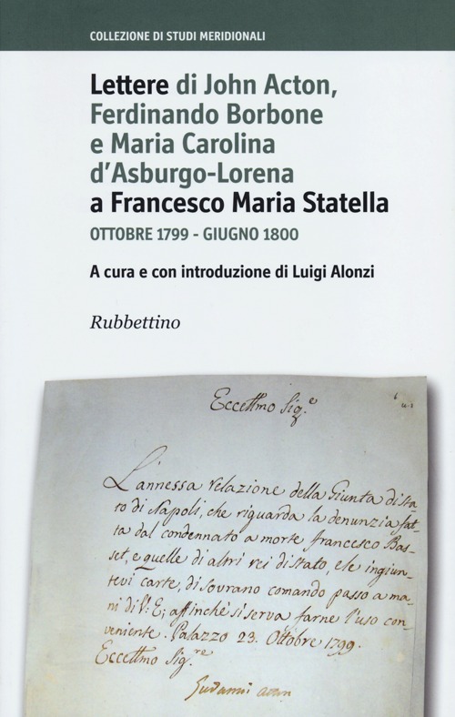 Lettere di John Acton, Ferdinando di Borbone e Maria Carolina d'Asburgo-Lorena a Francesco Maria Statella. Ottobre 1799-giugno 1800