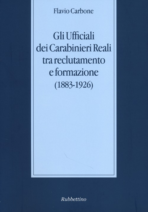 Gli ufficiali dei carabinieri reali tra reclutamento e formazione (1883-1926)