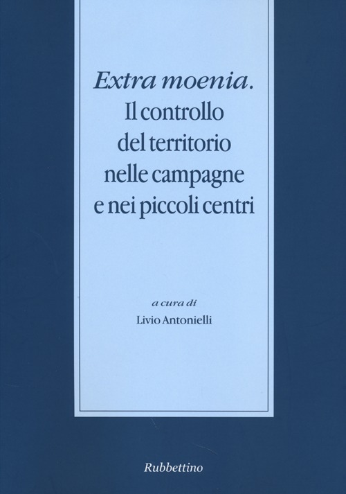 Extra moenia. Il controllo del territorio nelle campagne e nei piccoli centri