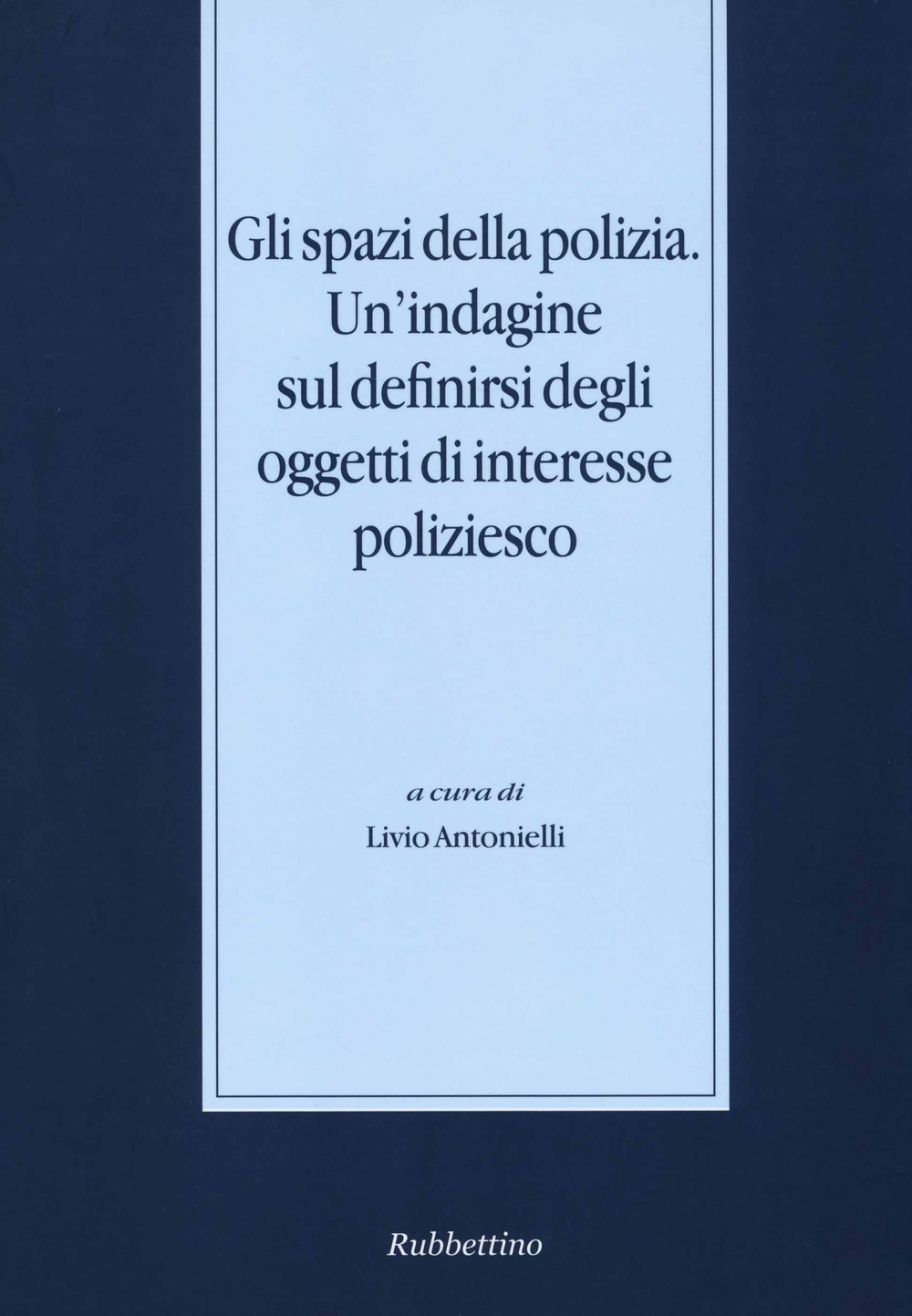 Gli spazi della polizia. Un'indagine sul definirsi degli oggetti di interesse poliziesco