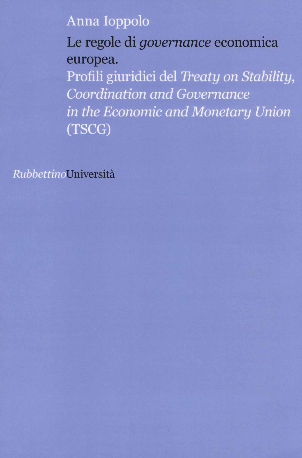 Le regole di «governance» economica europea. Profili giuridici del Treaty on Stability, Coordination and Governance in the Economic and Monetary Union (TSCG)