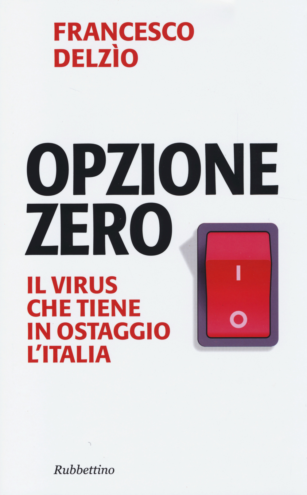 Opzione zero. Il virus che tiene in ostaggio l'Italia
