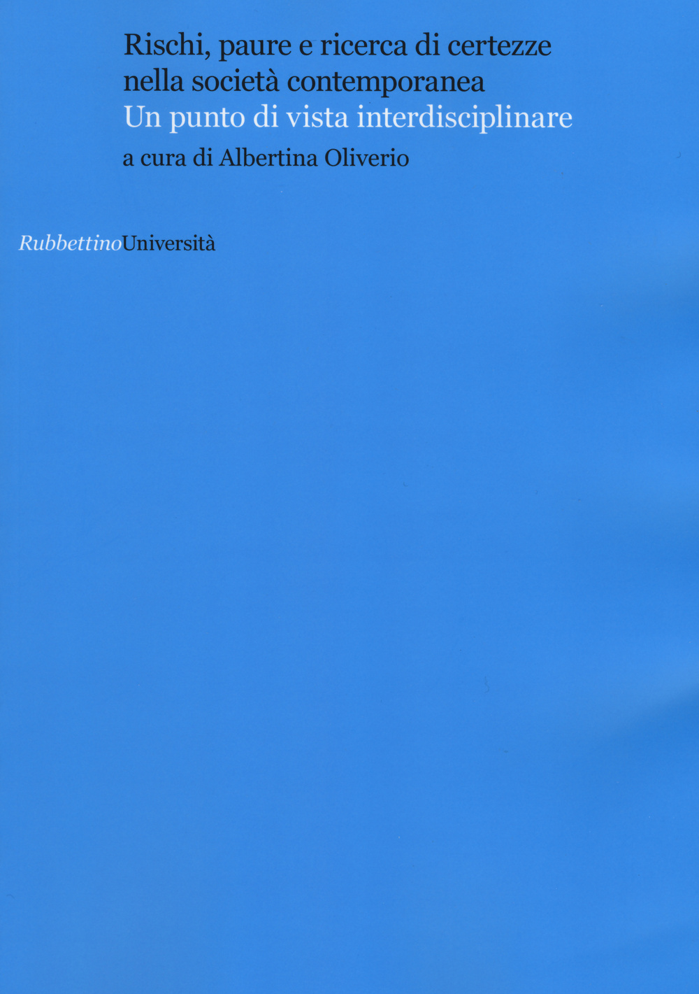 Rischi, paure e ricerca di certezze nella società contemporanea. Un punto di vista interdisciplinare