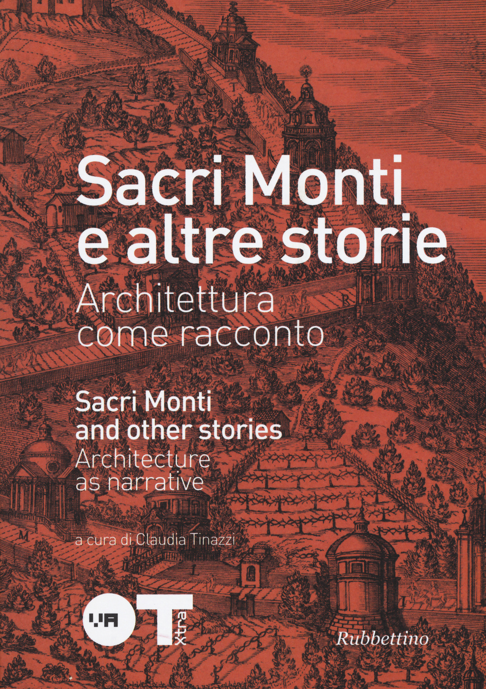 Sacri monti e altre storie. Architettura come racconto. Ediz. italiana e inglese. Catalogo della mostra (Varese, 2 ottobre-29 novembre 2015)