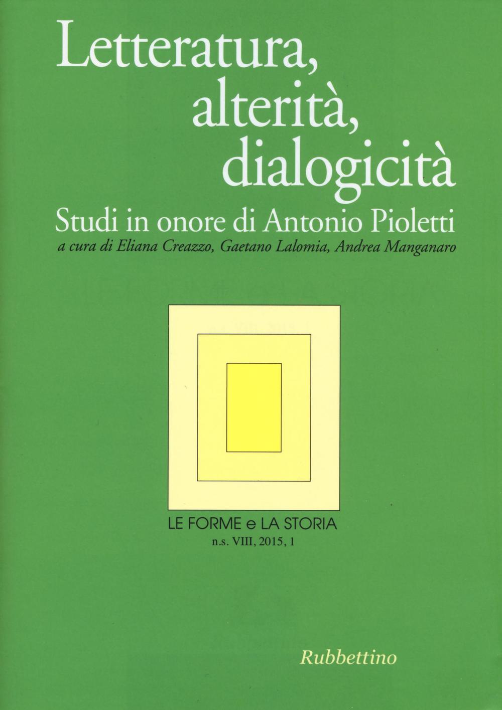 Le forme e la storia. Vol. 1: Letteratura, alterità, dialogicità. Studi in onore di Antonio Pioletti