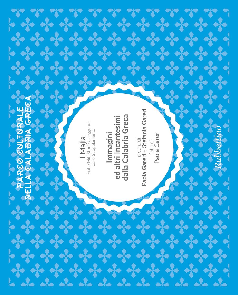 I Majìa. Fiabe miti storie e leggende dallo spopolamento. Immagini ed altri incantesimi della Calabria greca. Parco naturale della Calabria greca