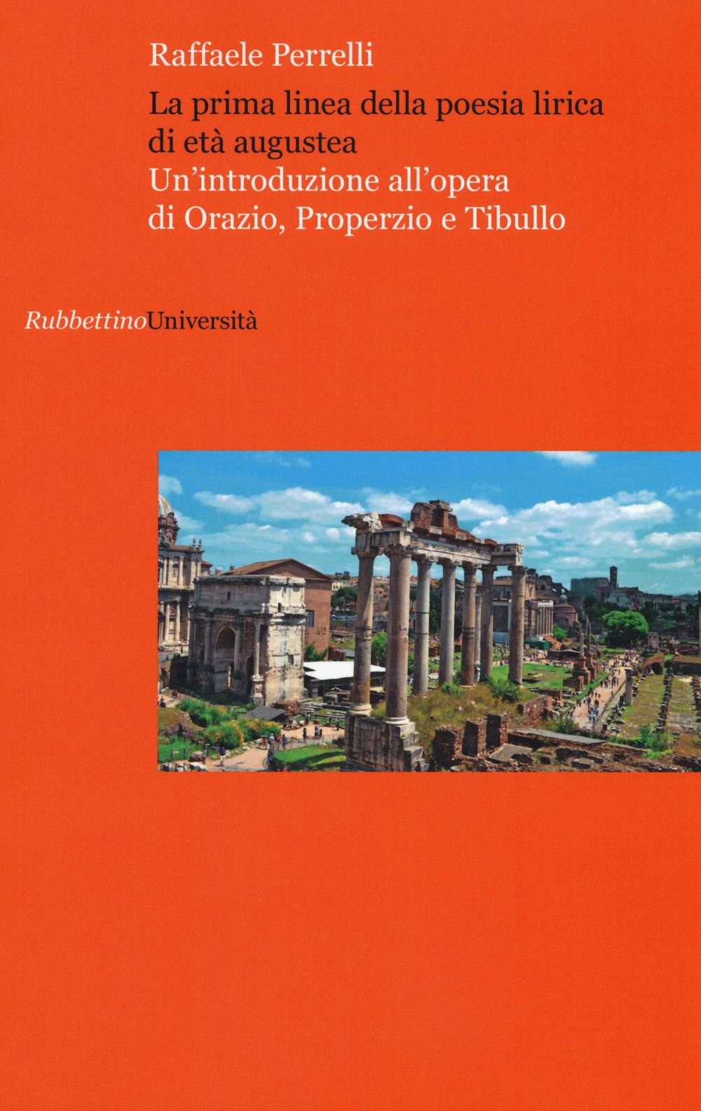 La prima linea della poesia lirica di età augustea. Un'introduzione all'opera di Orazio, Properzio e Tibullo