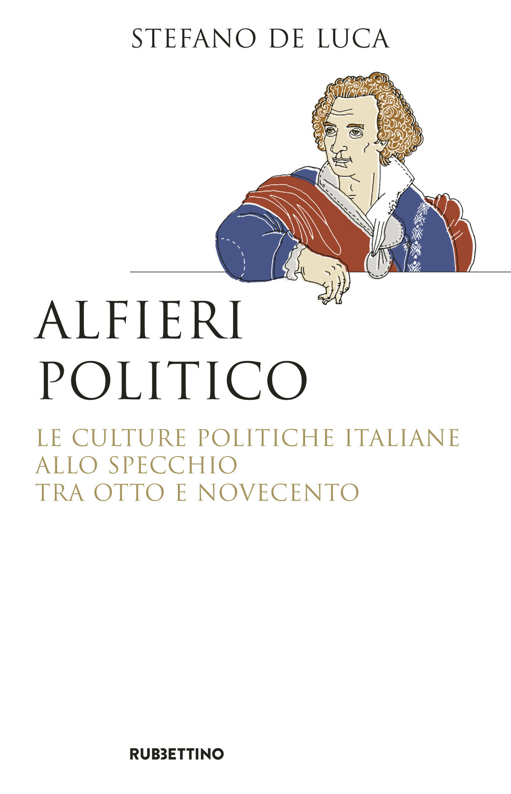 Alfieri politico. Le culture politiche italiane allo specchio tra Otto e Novecento