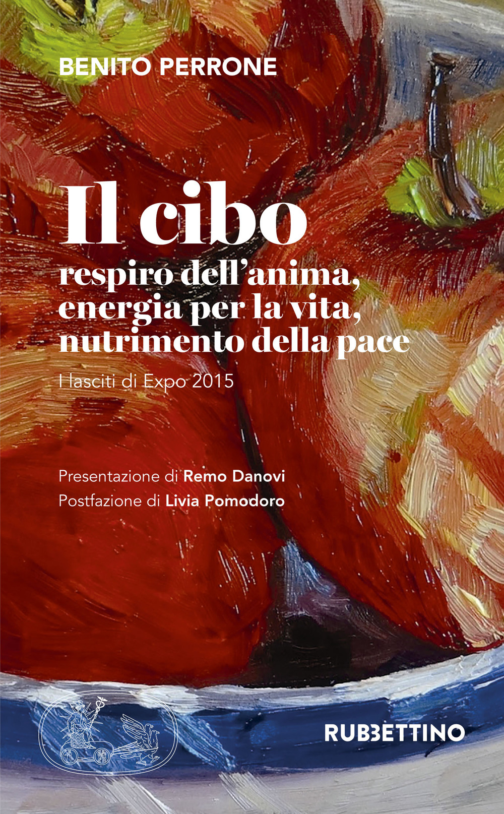Il cibo. Respiro dell'anima, energia per la vita, nutrimento per la pace. I lasciti di Expo 2015