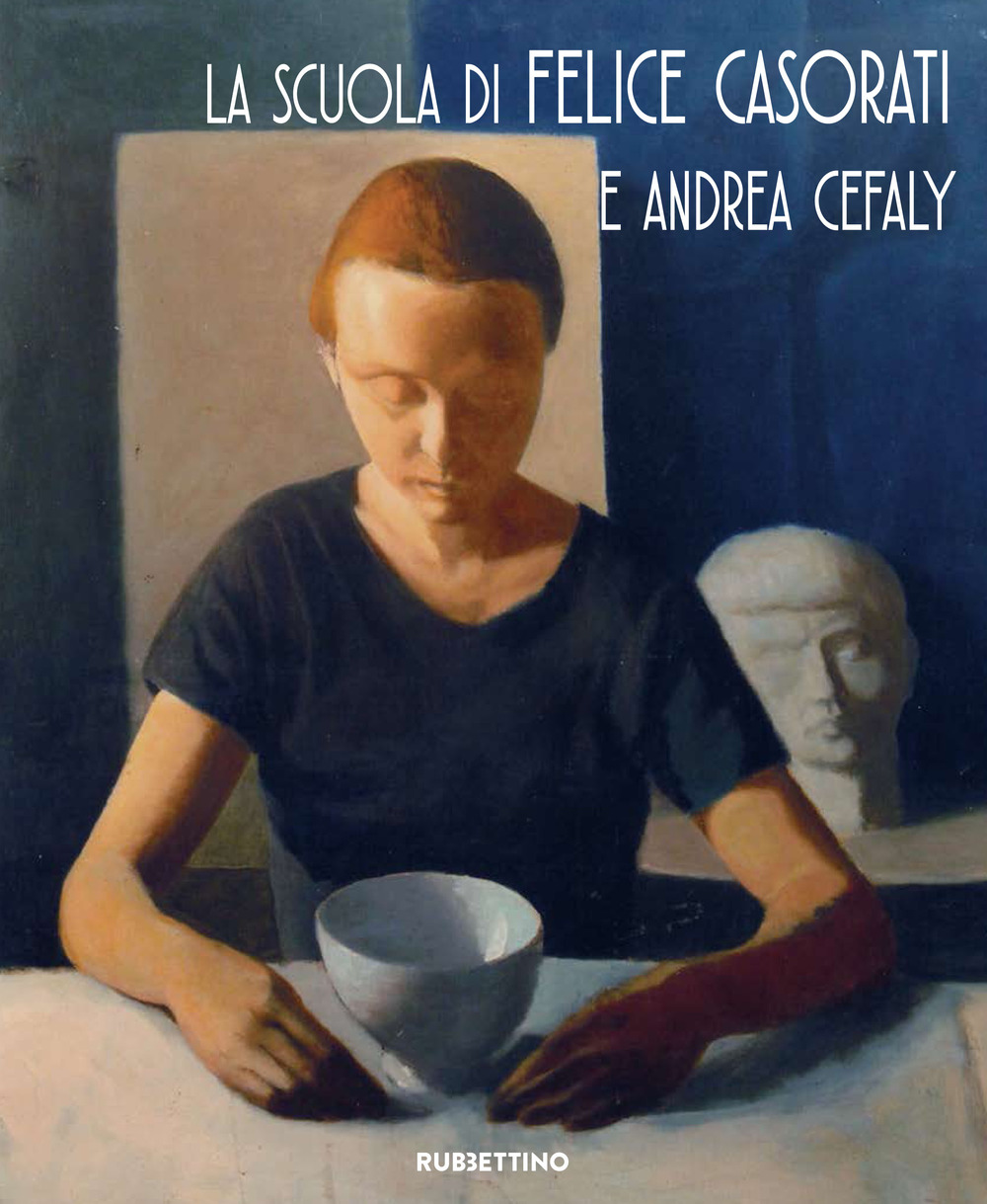 La scuola di Felice Casorati e Andrea Cefaly. Catalogo della mostra (Catanzaro, 27 ottobre-26 novembre 2017)