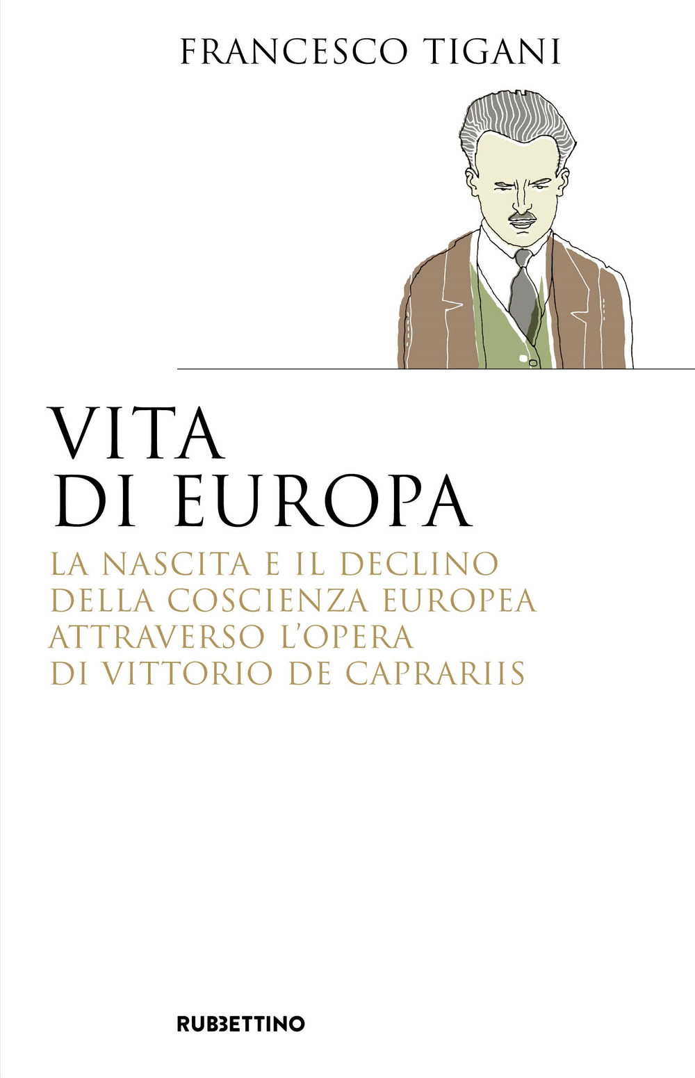 Vita di Europa. La nascita e il declino della coscienza europea attraverso l'opera di Vittorio de Caprariis