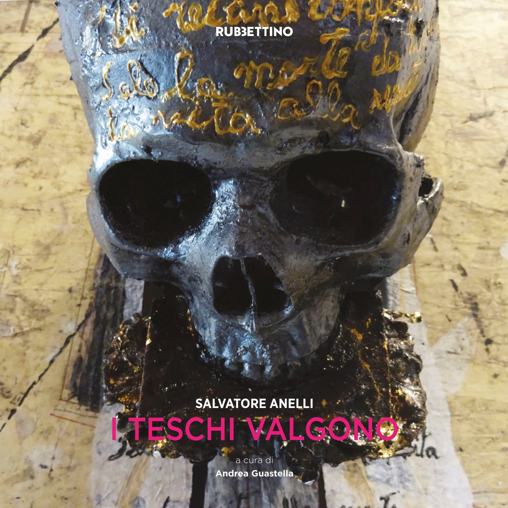 Salvatore Anelli. I teschi valgono. Catalogo della mostra (Ragusa, 9 giugno-31 agosto 2018)