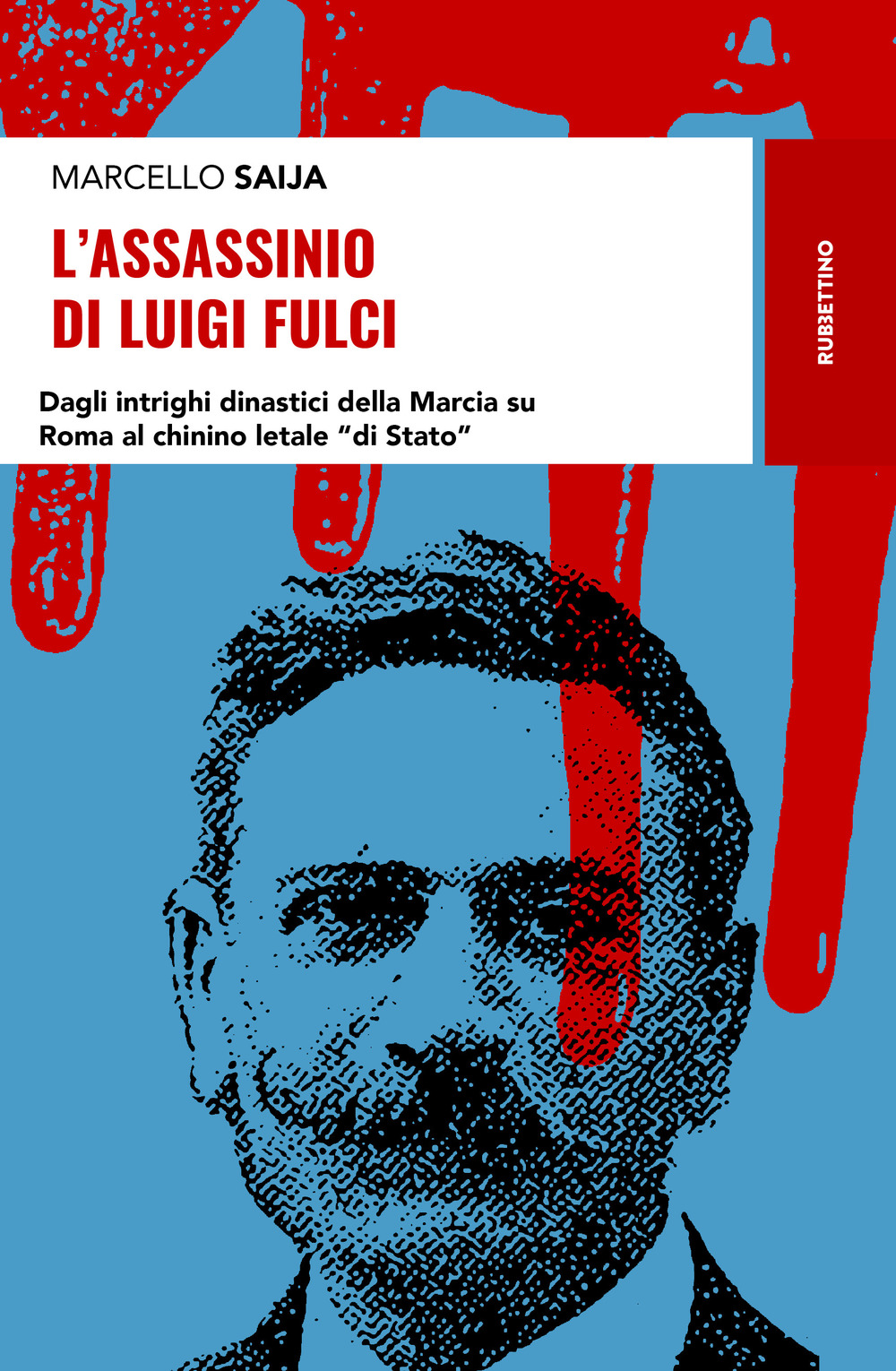 L'assassinio di Luigi Fulci. Dagli intrighi dinastici della Marcia su Roma al chinino letale «di Stato»