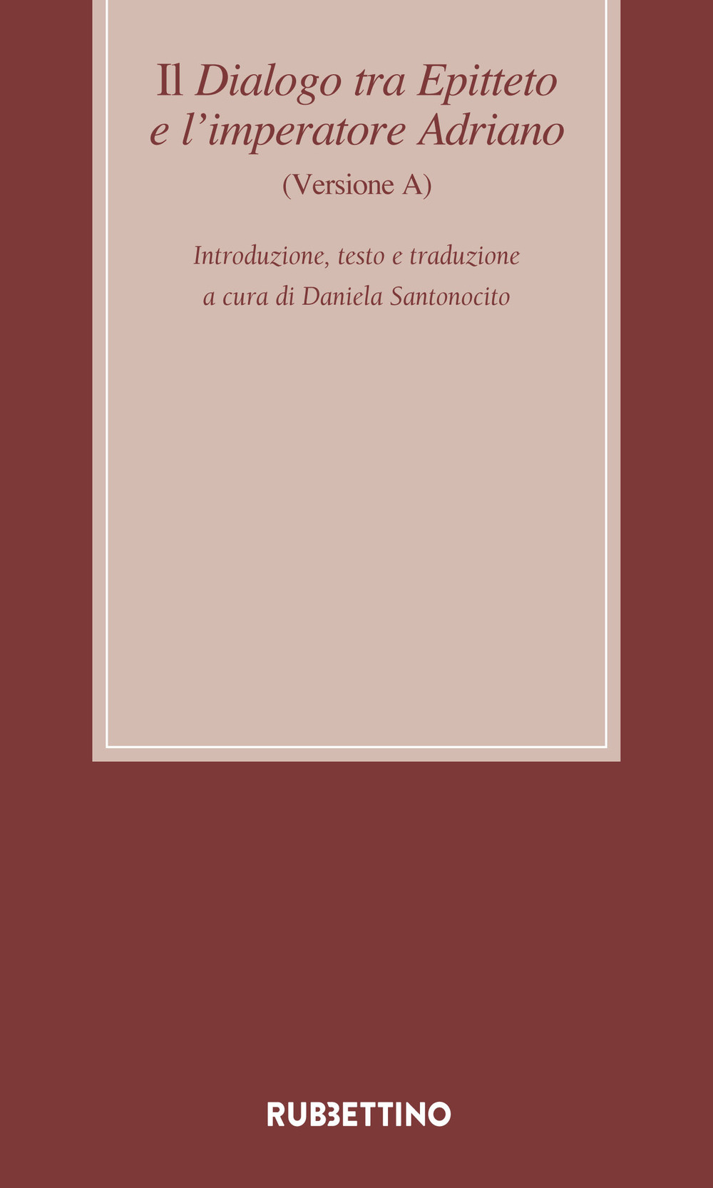 Il dialogo tra Epitteto e l'imperatore Adriano (Versione A). Testo latino a fronte
