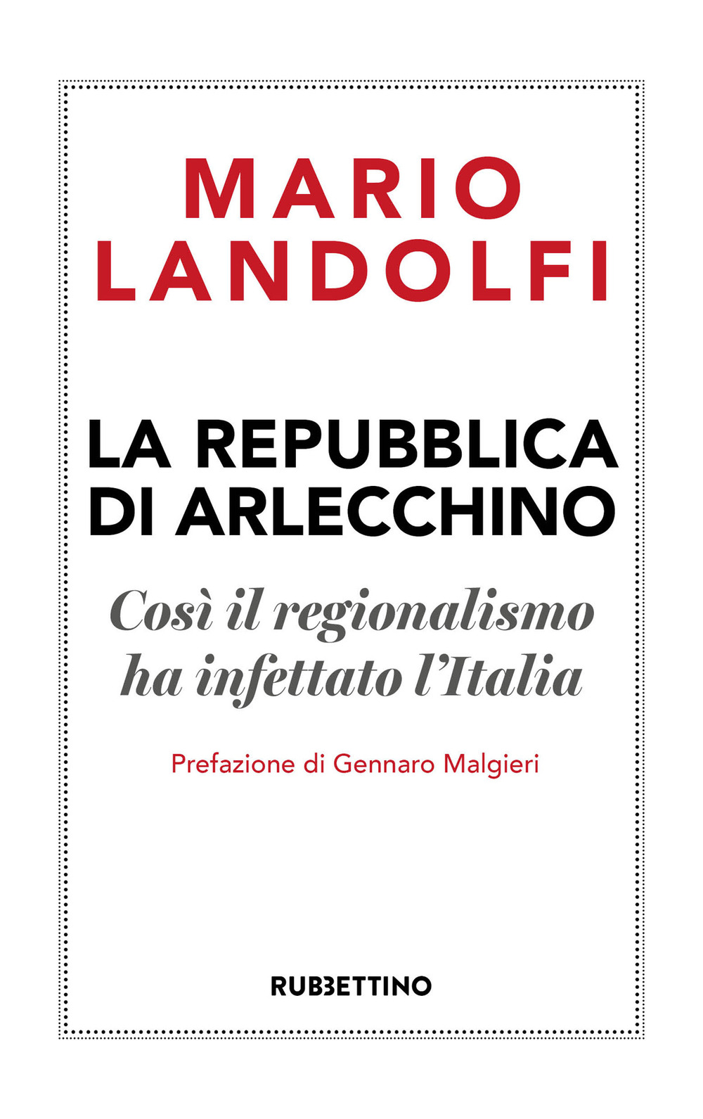 La Repubblica di Arlecchino. Così il regionalismo ha infettato l'Italia