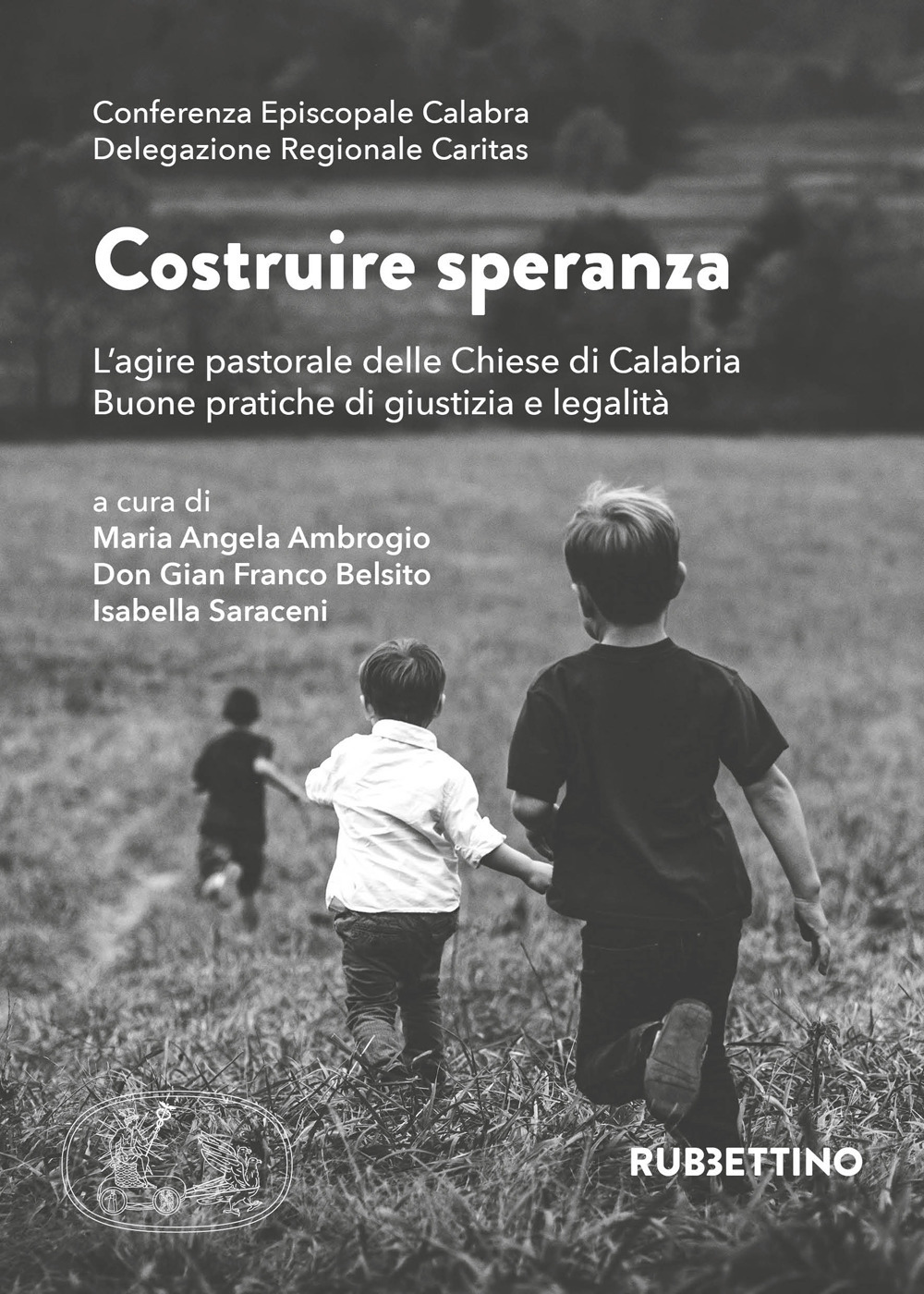 Costruire speranza. L’agire pastorale delle Chiese di Calabria. Buone pratiche di giustizia e legalità