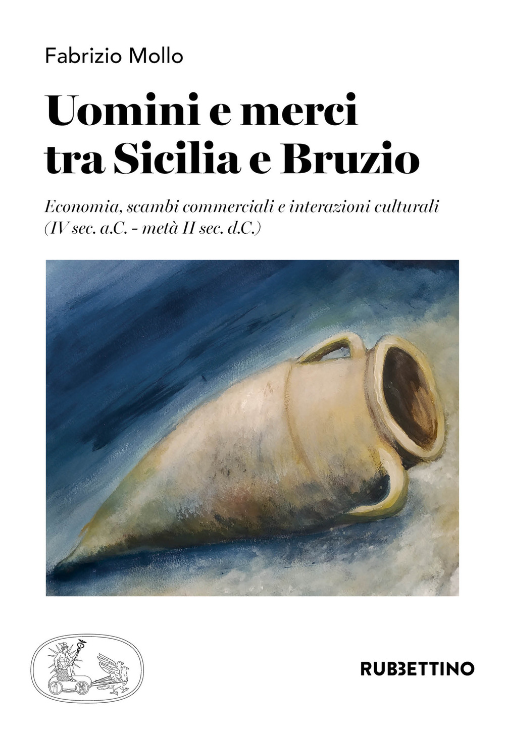 Uomini e merci tra Sicilia e Bruzio. Economia, scambi commerciali e interazioni culturali (IV sec. a.C.-metà II sec. d.C.)
