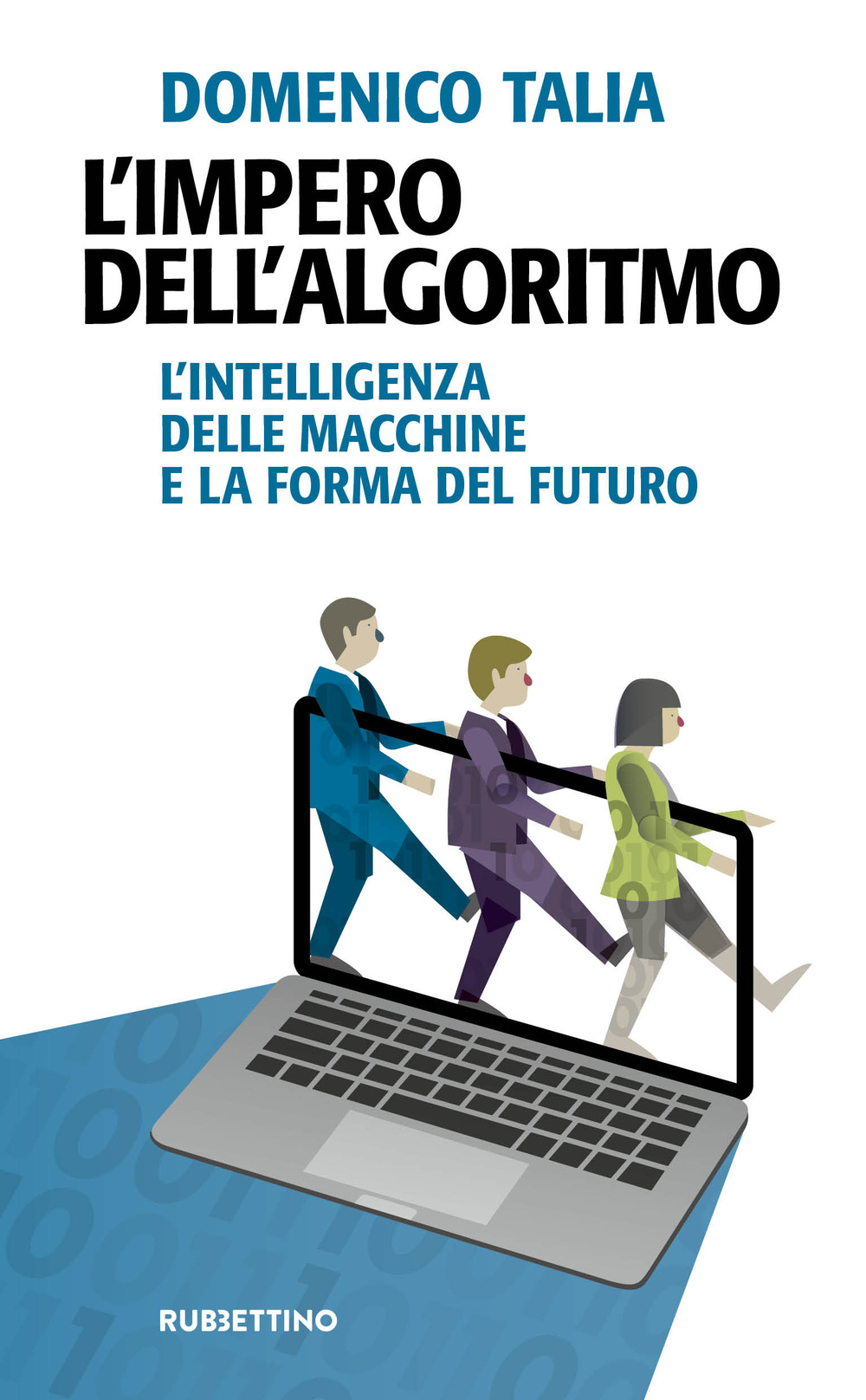 L'impero dell'algoritmo. L'intelligenza delle macchine e la forma del futuro