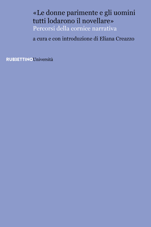 «Le donne parimente e gli uomini tutti lodarono il novellare». Percorsi della cornice narrativa