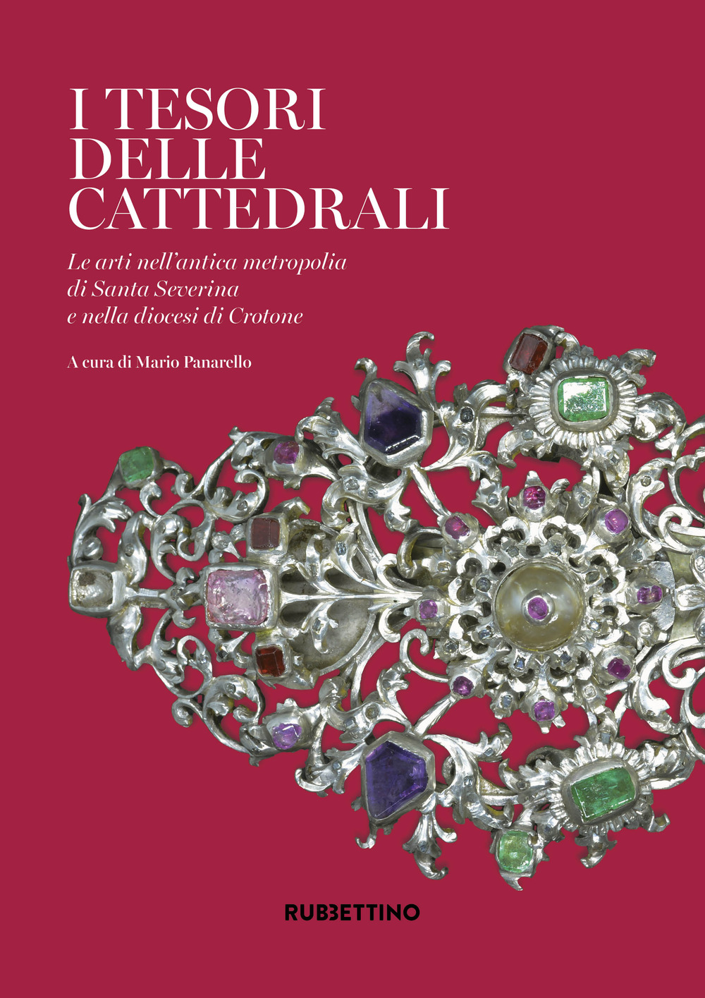 I tesori delle cattedrali. Le arti nell'antica metropolia di Santa Severina e nella diocesi di Crotone