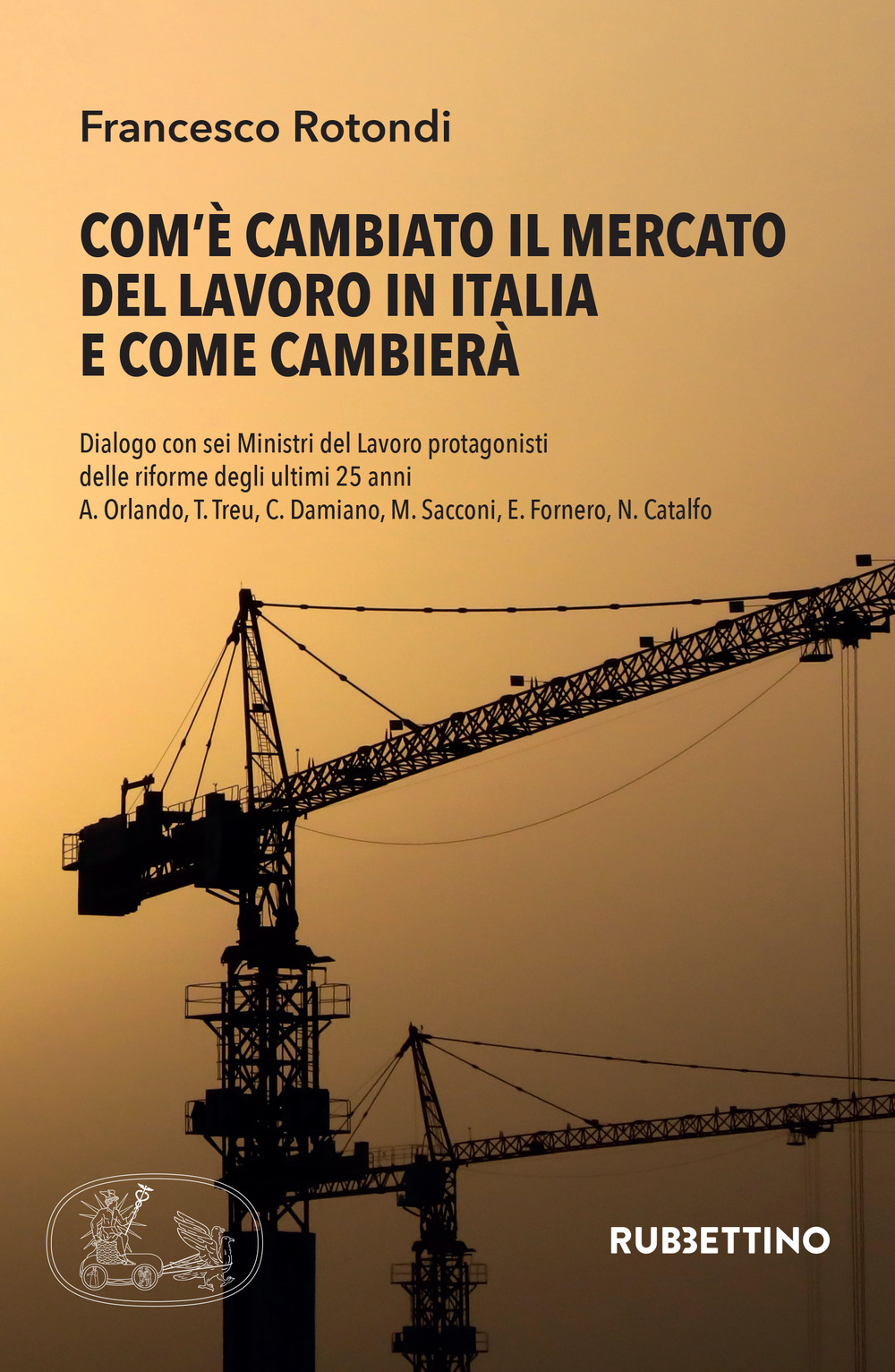 Com’è cambiato il mercato del lavoro in Italia e come cambierà. Dialogo con sei Ministri del Lavoro protagonisti delle riforme degli ultimi 25 anni A. Orlando, T. Treu, C. Damiano, M. Sacconi, E. Fornero, N. Catalfo