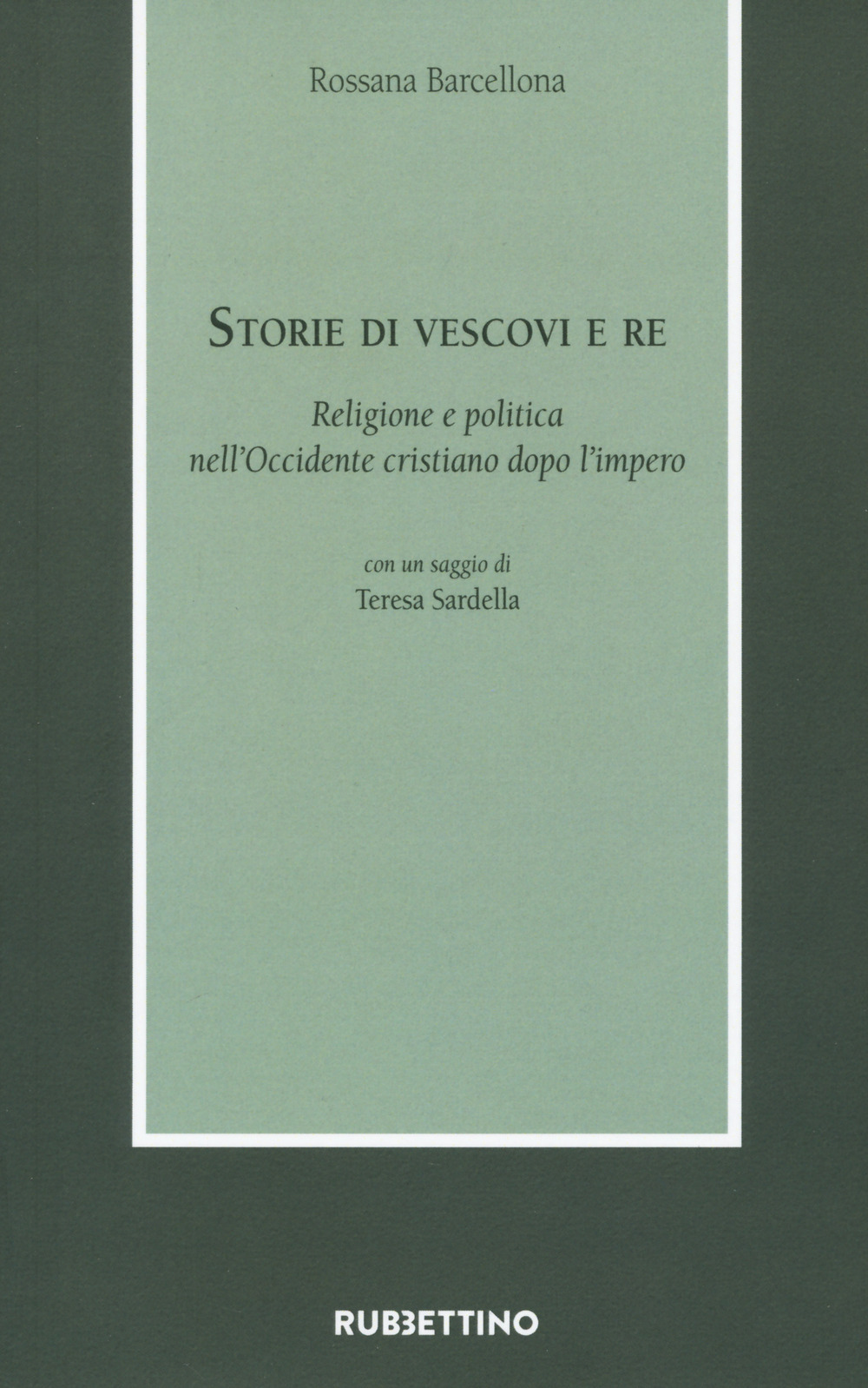 Storie di vescovi e re. Religione e politica nell'Occidente cristiano dopo l'impero