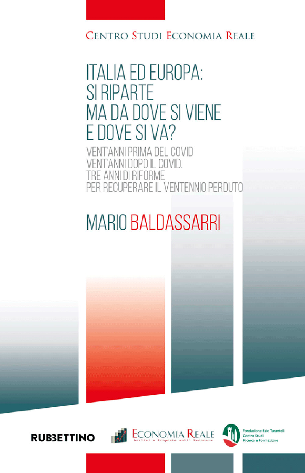 Italia ed Europa: si riparte ma dove si viene e dove si va? Vent'anni prima del Covid, vent'anni dopo il Covid. Tre anni di riforme per recuperare il ventennio perduto