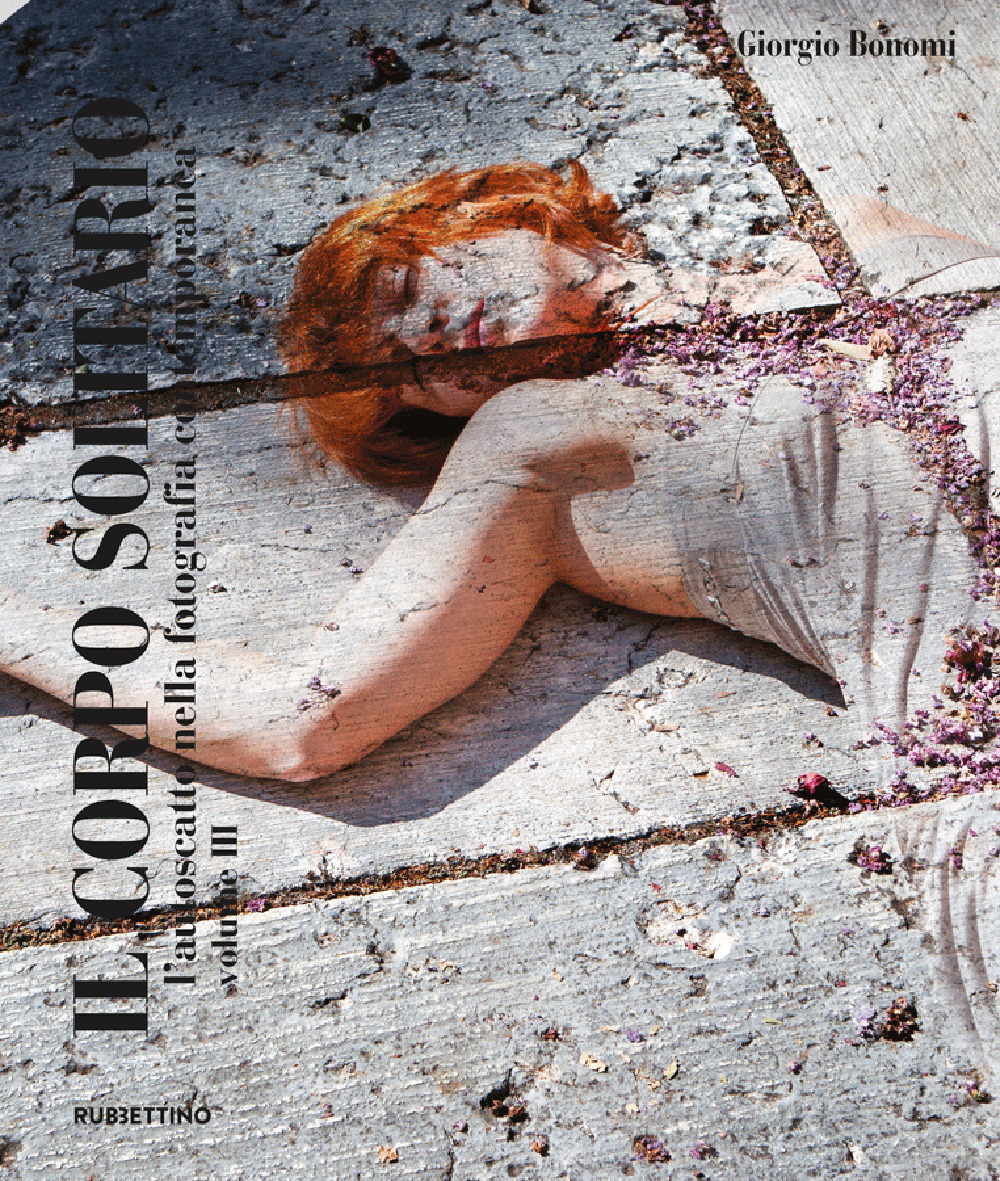 Il corpo solitario. L'autoscatto nella fotografia contemporanea. Vol. 3