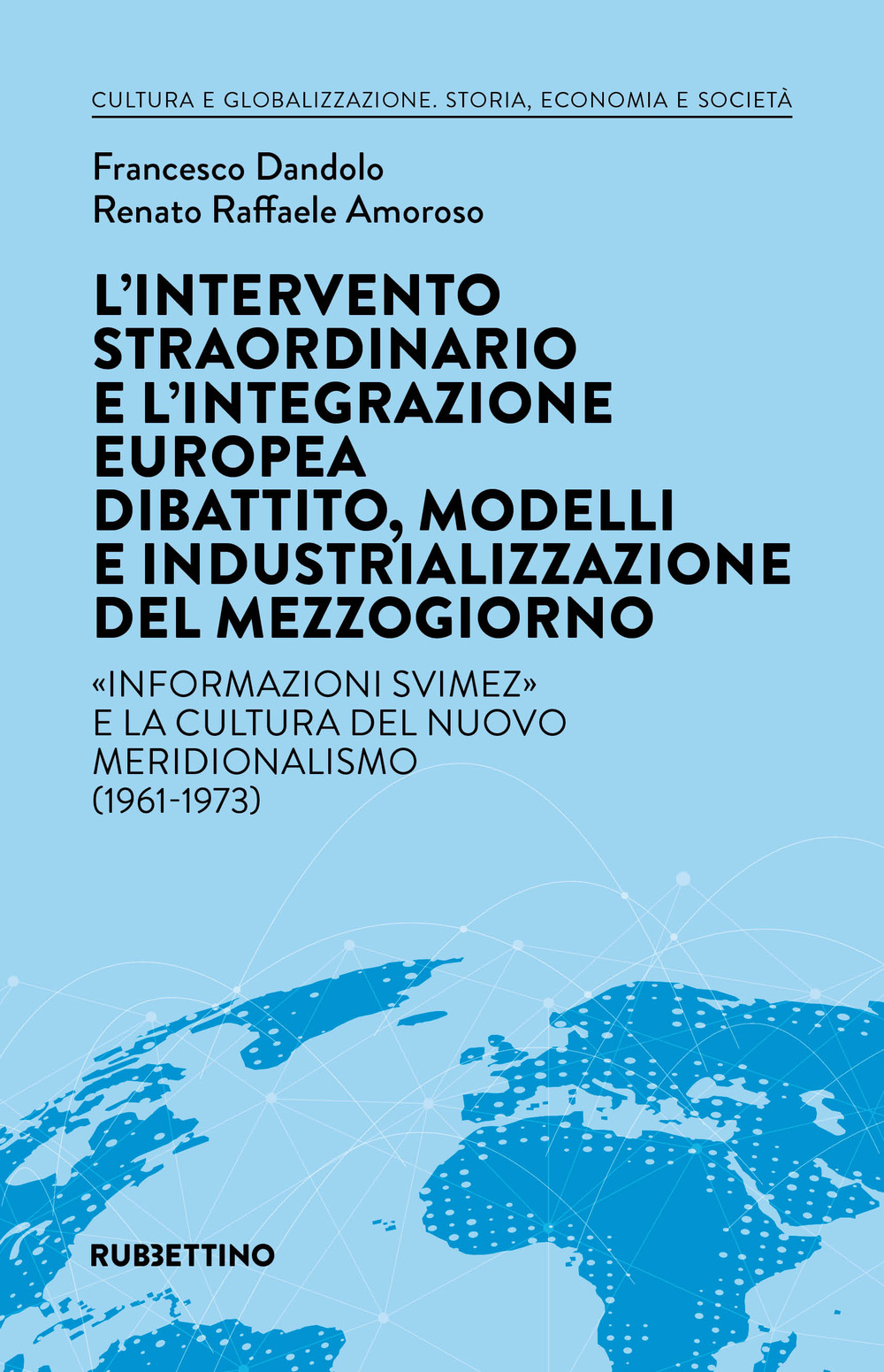 L'intervento straordinario e l’integrazione europea. Dibattito, modelli e industrializzazione del Mezzogiorno. «Informazioni Svimez» e la cultura del novo meridionalismo (1961-1973)