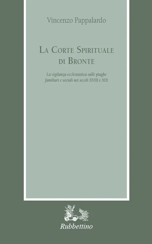 La corte spirituale di Bronte. La vigilanza ecclesiastica sulle piaghe familiari e sociali nei secoli XVIII e XIX