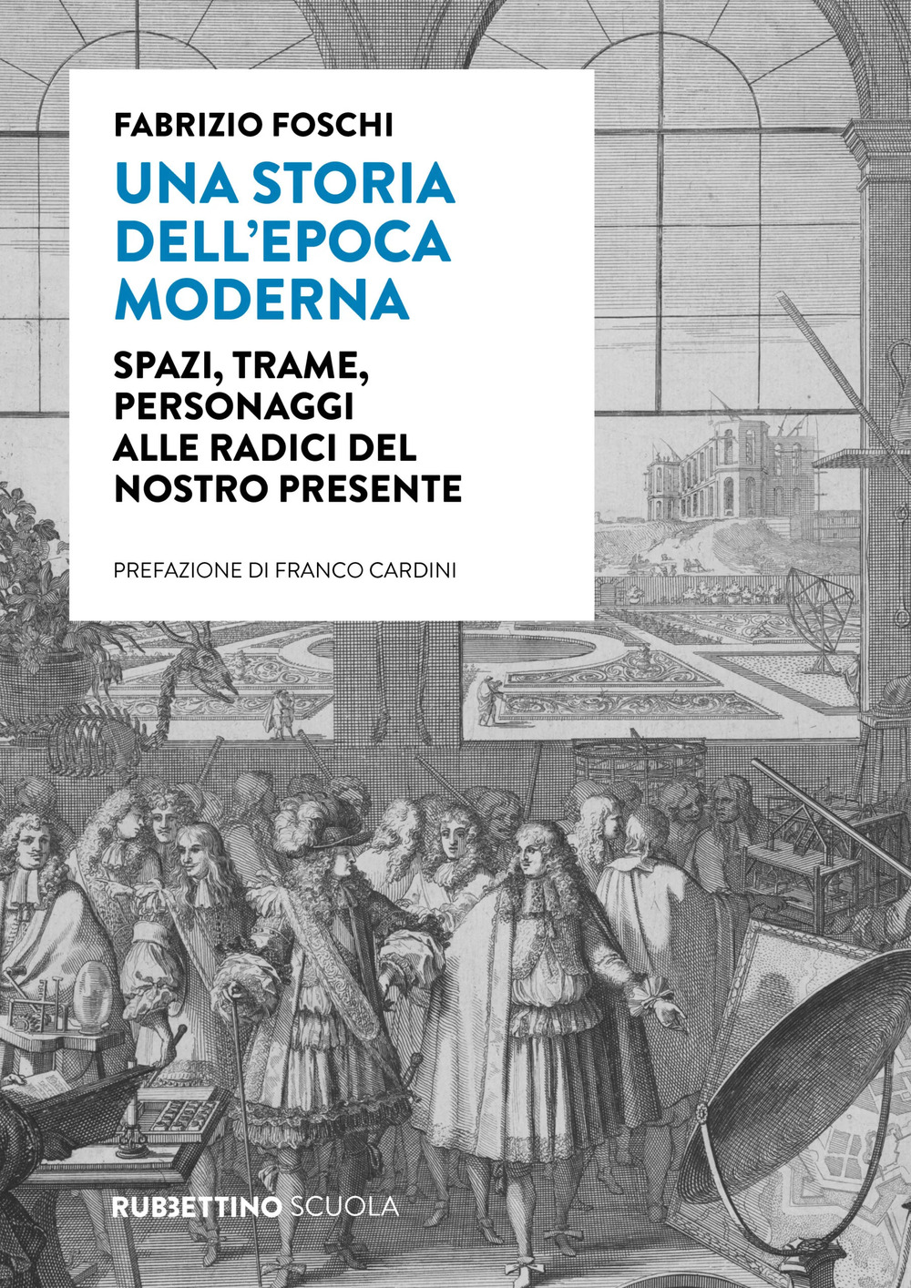Una storia dell'epoca moderna. Spazi, trame, personaggi alle radici del nostro presente