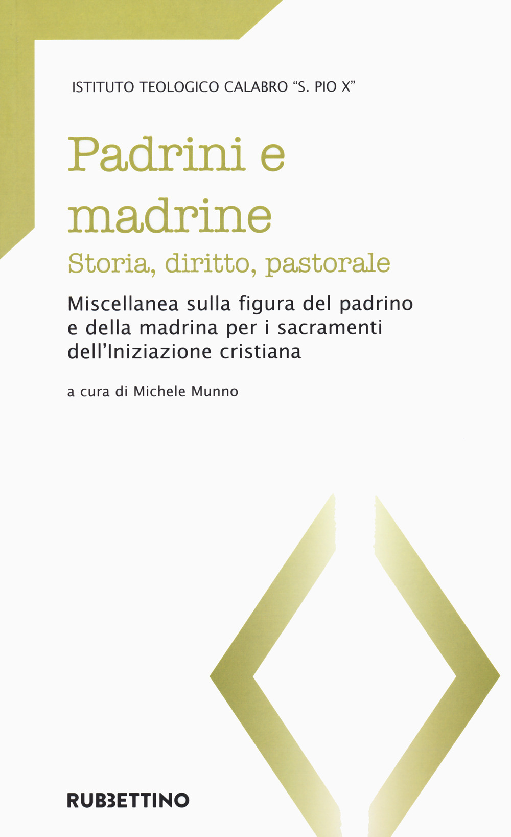 Padrini e madrine. Storia, diritto, pastorale. Miscellanea sulla figura del padrino e della madrina per i sacramenti dell'Iniziazione cristiana