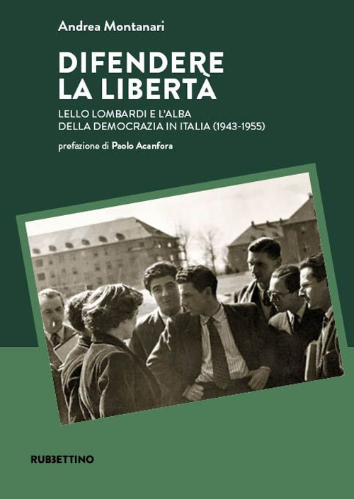 Difendere la libertà. Lello Lombardi e l’alba della democrazia in Italia (1943-1955)