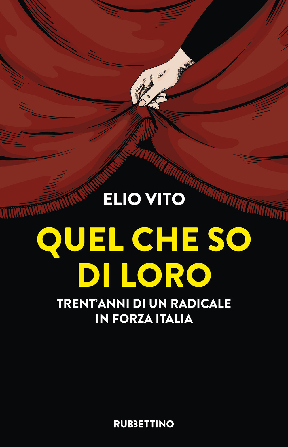 Quel che so di loro. Trent'anni di un radicale in Forza Italia