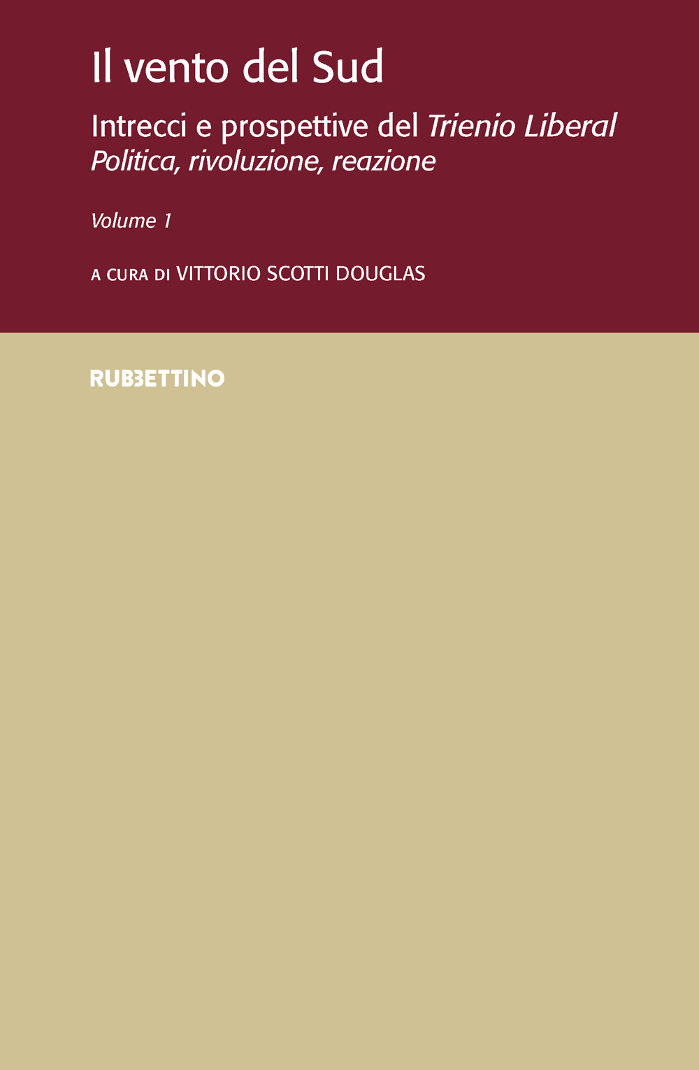 Il vento del Sud. Intrecci e prospettive del Trienio Liberal. Politica, rivoluzione, reazione. Vol. 1