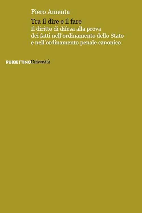 Tra il dire e il fare. Il diritto di difesa alla prova dei fatti nell'ordinamento dello Stato e nell'ordinamento penale canonico
