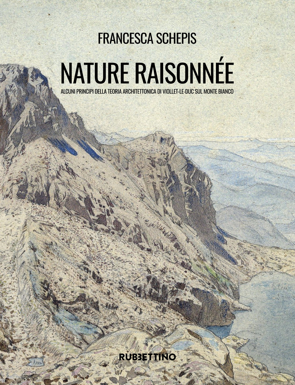 Nature raisonnée. Alcuni principi della teoria architettonica di Viollet-le-Duc sul Monte Bianco